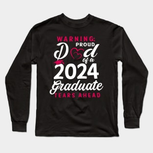 Warning Proud Dad Of A 2024 Graduate Tears Ahead Long Sleeve T-Shirt